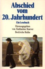 Abschied vom 20. Jahrhundert : ein Lesebuch.