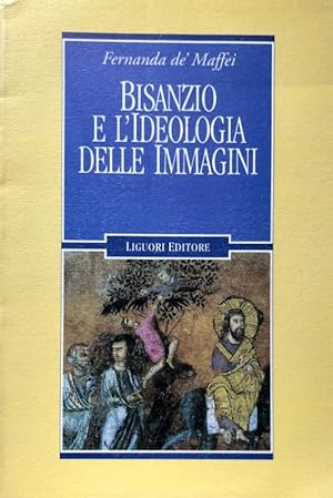 BISANZIO E L'IDEOLOGIA DELLE IMMAGINI. A CURA DI: CLAUDIA BARSANTI, ALESSANDRA GUIGLIA, ANTONIO I...