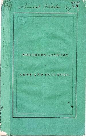 CONSTITUTION AND BY-LAWS OF THE NORTHERN ACADEMY OF ARTS AND SCIENCES; AND FIRST ANNUAL REPORT OF...