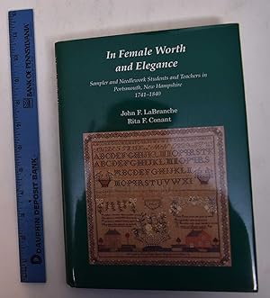 In Female Worth and Elegance Sampler and Needlework Students and Teachers in Portsmouth, New Hamp...