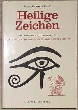 Heilige Zeichen. 580 ägyptische Hieroglyphen. Das Land der Pharaonen im Spiegel seiner Schrift.