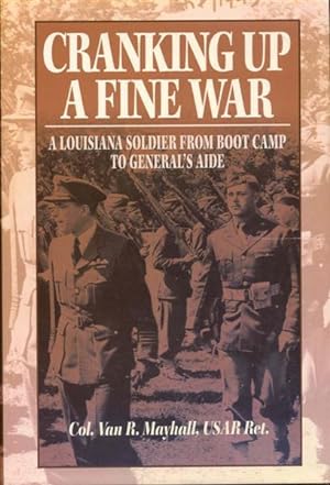 Imagen del vendedor de Cranking Up a Fine War: A Louisiana Soldier from Boot Camp to General's Aide a la venta por Bookmarc's