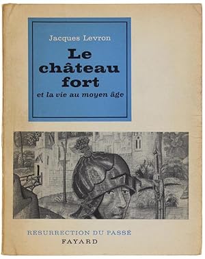 LE CHATEAU FORT ET LA VIE AU MOYEN AGE.: