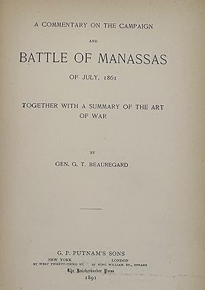 A Commentary on the Campaign and Battle of Manassas of July, 1861, together with a Summary of the...