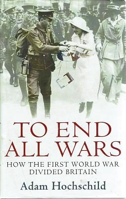 To End All Wars: How The First World War Divided Britain