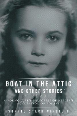 Seller image for Goat in the Attic and Other Stories: A Young Girl's Memories of Hitler's Occupation of Poland (Paperback or Softback) for sale by BargainBookStores