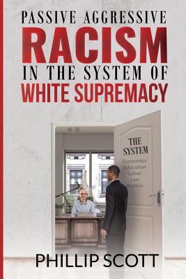 Seller image for Passive Aggressive Racism in the System of White Supremacy (Paperback or Softback) for sale by BargainBookStores