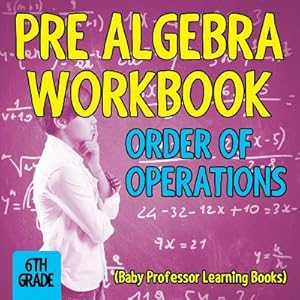 Seller image for Pre Algebra Workbook 6th Grade: Order of Operations (Baby Professor Learning Books) (Paperback or Softback) for sale by BargainBookStores