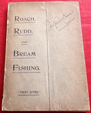 Roach Rudd and Bream Fishing. Being a Practical Treatise on Angling with Float and Ledger In Stil...