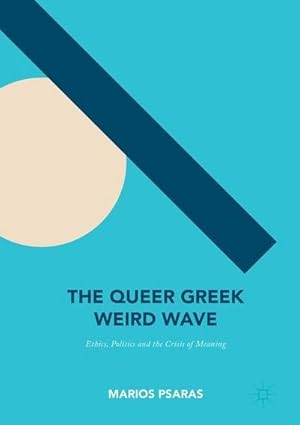 Immagine del venditore per The Queer Greek Weird Wave : Ethics, Politics and the Crisis of Meaning venduto da AHA-BUCH GmbH