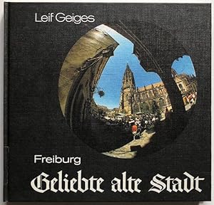 Geliebte alte Stadt. Bilder aus Freiburg.