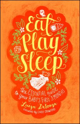 Seller image for Eat, Play, Sleep: The Essential Guide to Your Baby's First Three Months (Paperback or Softback) for sale by BargainBookStores