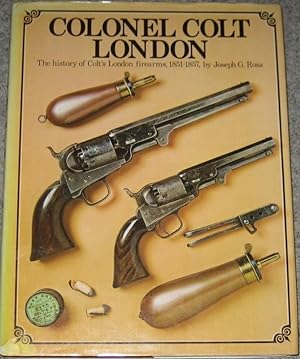 Colonel Colt, London: The History of Colt's London Firearms, 1851-57