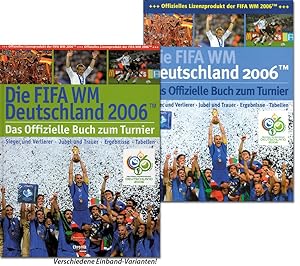 Die FIFA WM Deutschland 2006 (TM) - Das offizielle Buch zum Turnier -Sieger und Verlierer, Jubel ...