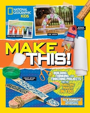 Imagen del vendedor de Make This! : Building Thinking, and Tinkering Projects for the Amazing Maker in You a la venta por GreatBookPrices