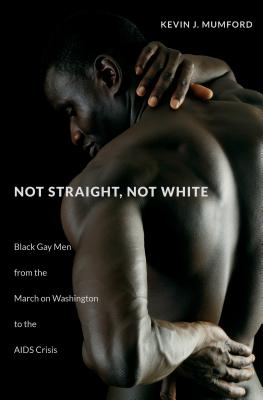 Seller image for Not Straight, Not White: Black Gay Men from the March on Washington to the AIDS Crisis (Paperback or Softback) for sale by BargainBookStores