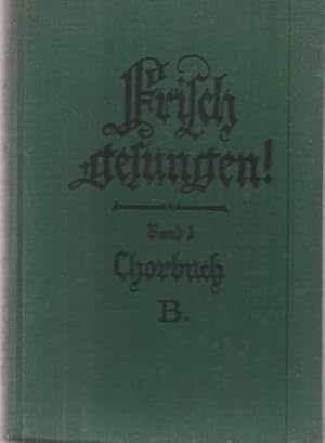 Seller image for Frisch gesungen ! Band 3. Chorbuch B fr die hhere lehranstalten der weiblichen Jugend, fr Mdchen-Mittelschulen und verwandte Lahranstalten. for sale by Ant. Abrechnungs- und Forstservice ISHGW