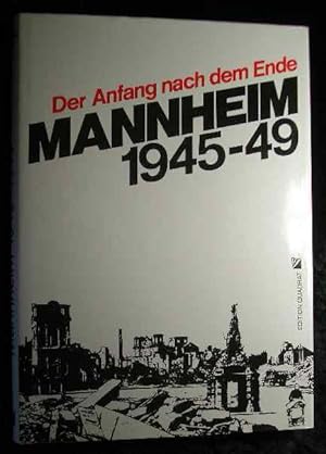 Mannheim 1945 - 1949 : der Anfang nach dem Ende ; ein Bildband. Text:. Ausw. der Bilder und Dokum...