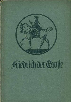 Friedrich der Große. Ein schlichtes Bild seines Werens und seiner Größe. Herausgegeben vom Rheini...