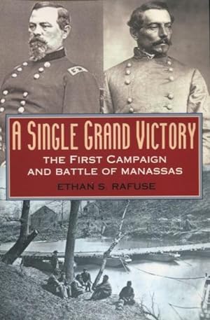 A Single Grand Victory: The First Campaign and Battle of Manassas (The American Crisis Series, Bo...