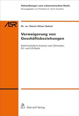 Verweigerung von Geschäftsbeziehungen: Kartellrechtliche Analyse nach Schweizer, EU- und US-Recht...