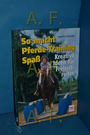 Bild des Verkufers fr So macht Pferde-Training Spa : kreative Ideen fr Freizeitreiter zum Verkauf von Antiquarische Fundgrube e.U.