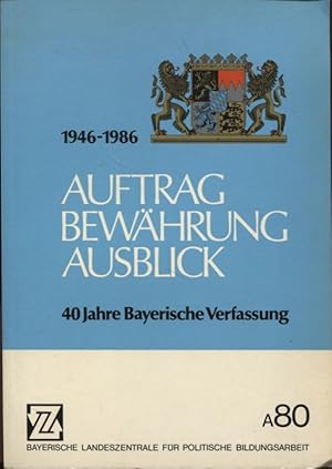 Bild des Verkufers fr Auftrag Bewhrung Ausblick 1946 - 1986 40 Jahre Bayerische Verfassung zum Verkauf von Flgel & Sohn GmbH