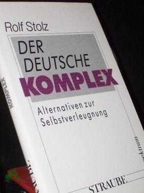 Image du vendeur pour Der deutsche Komplex : Alternativen zur Selbstverleugnung / Rolf Stolz mis en vente par Antiquariat Artemis Lorenz & Lorenz GbR