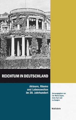 Bild des Verkufers fr Reichtum in Deutschland : Akteure, Rume und Lebenswelten im 20. Jahrhundert zum Verkauf von AHA-BUCH GmbH