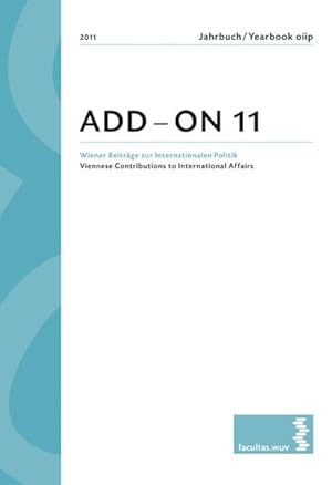 Immagine del venditore per ADD ON. 2011 Jahrbuch/Yearbook oiip. Wiener Beitrge zur Internationalen Politik/Viennese Contributions to International Affairs venduto da Gerald Wollermann