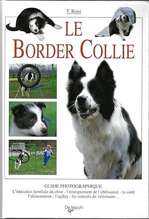 Le Border Collie, guide photographique, l'éducation familiale du chiot, l'enseignement de l'obéis...