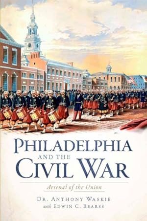 Immagine del venditore per Philadelphia and the Civil War : Aresenal of the Union venduto da GreatBookPrices