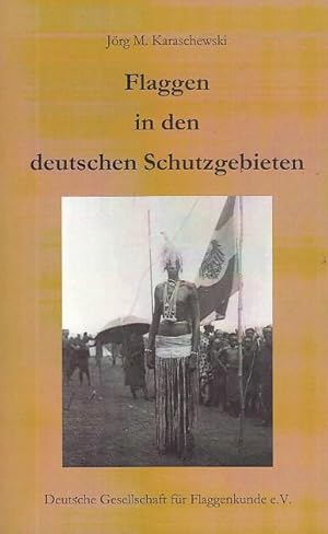 Bild des Verkufers fr Flaggen in den deutschen Schutzgebieten. zum Verkauf von Antiquariat Carl Wegner