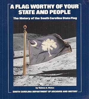 Seller image for A Flag worthy of your State and People. The History of the South Carolina State Flag. for sale by Antiquariat Carl Wegner