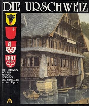 Seller image for Die Urschweiz und ihre Wappen. Die Gemeinden von Uri, Schwyz, Obwalden und Nidwalden. for sale by Antiquariat Carl Wegner