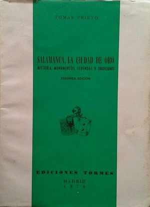 SALAMANCA, LA CIUDAD DE ORO - HISTORIA, MONUMENTOS, LEYENDAS Y TRADICIONES