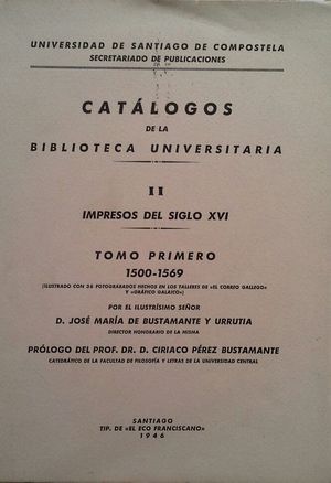 CATÁLOGOS DE LA BIBLIOTECA UNIVERSITARIA - VOLUMEN II: IMPRESOS DEL SIGLO XVI - TOMO I: 1500-1569