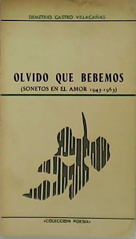 Seller image for Olvido que debemos. (Sonetos en el amor 1943 - 1963). for sale by Librera y Editorial Renacimiento, S.A.