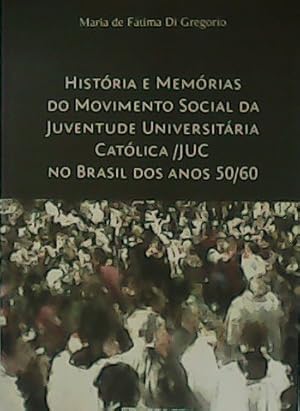 Seller image for Histria e Memorias do Movimento Social da Juventude Universitaria Catlica /Juc no Brasil dos anos 50/60. for sale by Librera y Editorial Renacimiento, S.A.