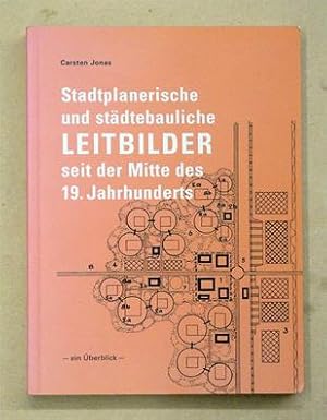 Stadtplanerische und städtebauliche Leitbilder seit der Mitte des 19. Jahrhunderts. Ein Überblick.