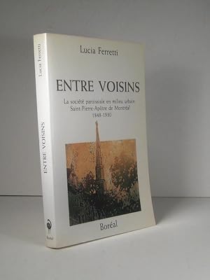 Entre voisins. La société paroissiale en milieu urbain : Saint-Pierre-Apôtre de Montréal 1848-1930