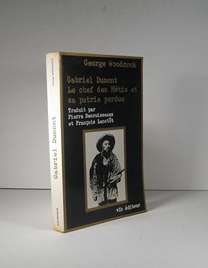 Seller image for Gabriel Dumont. Le chef des Mtis et sa patrie perdue for sale by Librairie Bonheur d'occasion (LILA / ILAB)