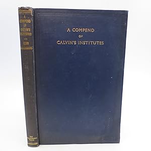 Imagen del vendedor de A Compend of the Institutes of the Christian Religion by John Calvin a la venta por Shelley and Son Books (IOBA)