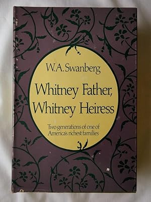 Immagine del venditore per Whitney Father, Whitney Heiress: Two Generations of America's Richest Families venduto da P Peterson Bookseller