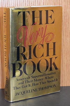The Very Rich Book; America's Supermillionaires and Their Money- Where They Got It, How They Spen...