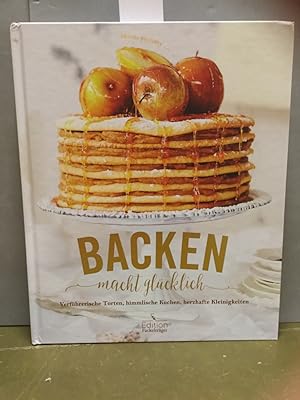 Backen macht glücklich: Verführerische Torten, himmlische Kuchen, herzhafte Kleinigkeiten - Mmh, ...