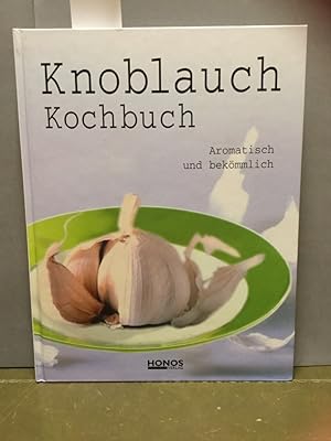 Seller image for Knoblauch Kochbuch: Aromatisch und bekmmlich. Rezepte und Tips fr Kche und Gesundheit. Aus dem Engl. von Ingrid Ahnert. for sale by Kepler-Buchversand Huong Bach