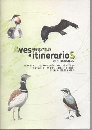 Imagen del vendedor de AVES OBSERVABLES E ITINERARIOS ORNITOLOGICOS. ZONA DE ESPECIAL PROTECCION PARA LAS AVES 56 "ENCINAR DE LOS RIOS ALBERCHE Y COFIO" SIERRA OESTE DE MADRID. a la venta por Books Never Die