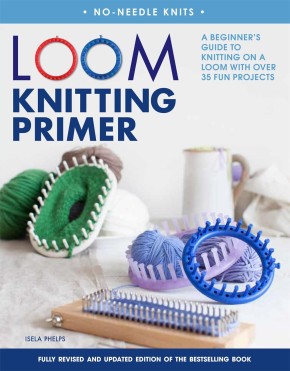 Loom Knitting Primer (Second Edition): A Beginner's Guide to Knitting on a Loom with Over 35 Fun ...