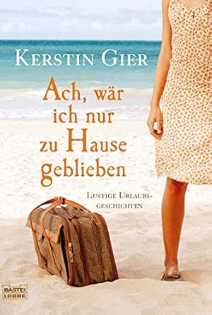 Bild des Verkufers fr Ach, wr ich nur zu Hause geblieben : lustige Geschichten rund ums Verreisen. Kerstin Gier / Bastei-Lbbe-Taschenbuch ; Bd. 15711 : Allgemeine Reihe zum Verkauf von Antiquariat Buchhandel Daniel Viertel